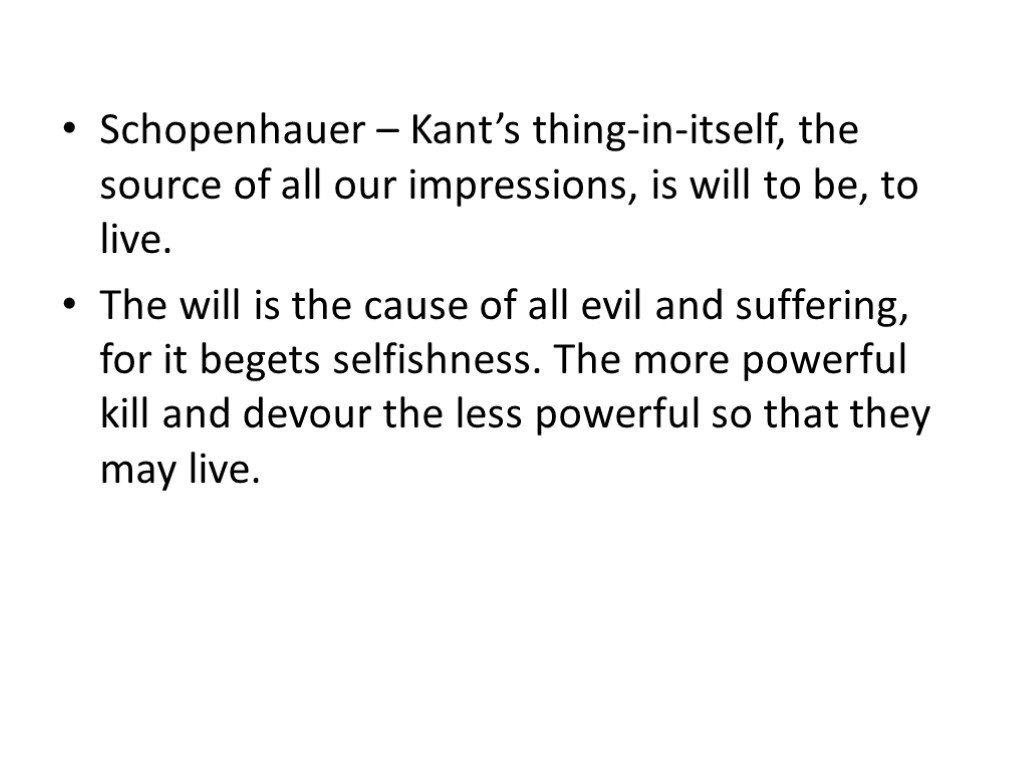 Schopenhauer – Kant’s thing-in-itself, the source of all our impressions, is will to be,